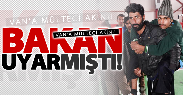 Bakan açıklamıştı! Van'a mülteci akını!