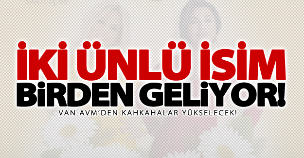 Van AVM’den kahkahalar yükselecek!