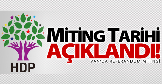 HDP Van'da 'Hayır' mitingi yapacak! İşte miting tarihi