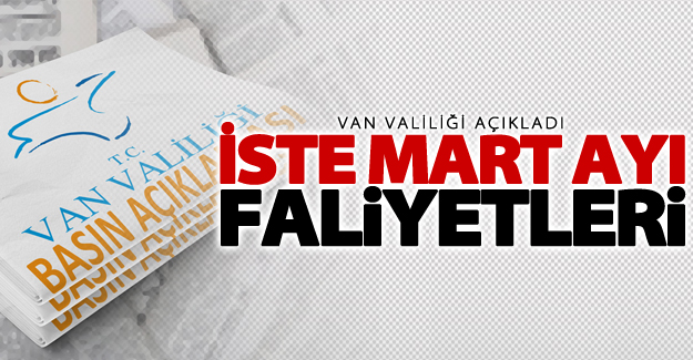 Van Valiliği Mart ayı faliyetlerini açıkladı!