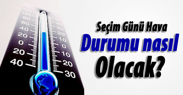 2015 Seçim günü hava durumu nasıl olacak!