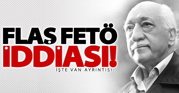 Van için flaş FETÖ iddiası