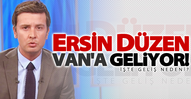Ünlü spiker Van'a geliyor!