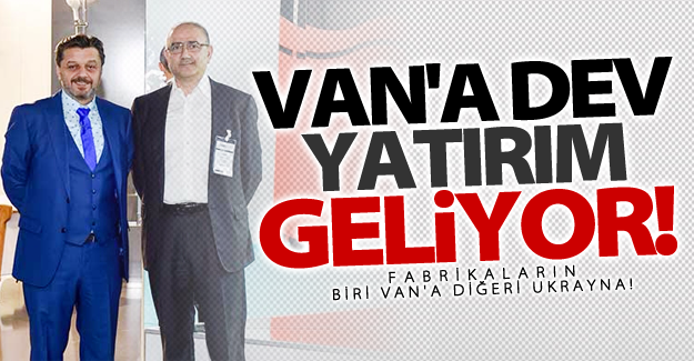 Dev Şirketten Van'a Tesis kararı