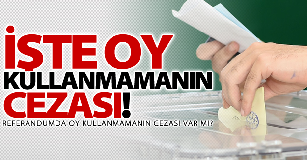 Referandumda oy kullanmamanın cezası var mı? İşte yanıtı