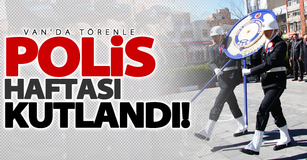 Türk Polis Teşkilatının kuruluşunun 172. yılı Van'da törenle kutlandı