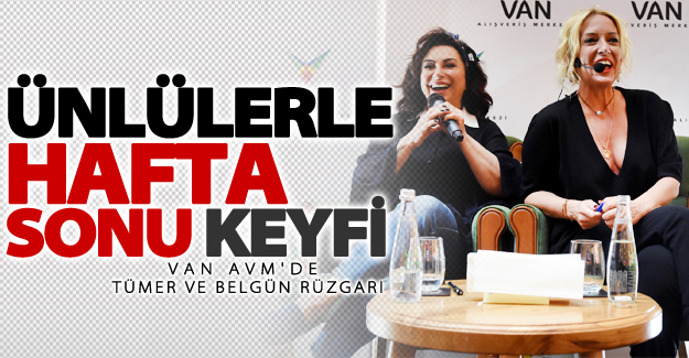 Van AVM'de Saba Tümer ve Nilgün Belgün rüzgarı