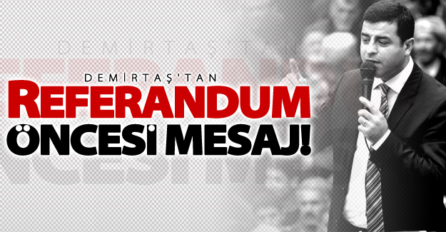 Selahattin Demirtaş'tan referandum mesajı