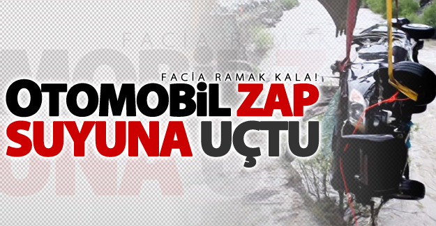 SON DAKİKA! Otomobil Zap suyuna uçtu