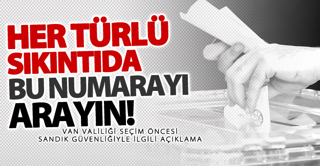 Van Valiliği seçim öncesi sandık güvenliğiyle ilgili flaş açıklama