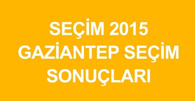 Gaziantep 2015 genel seçim sonuçları!Milletvekili sayıları oy oranları