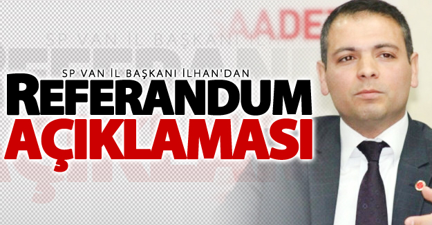 İlhan'dan Referandum Açıklaması