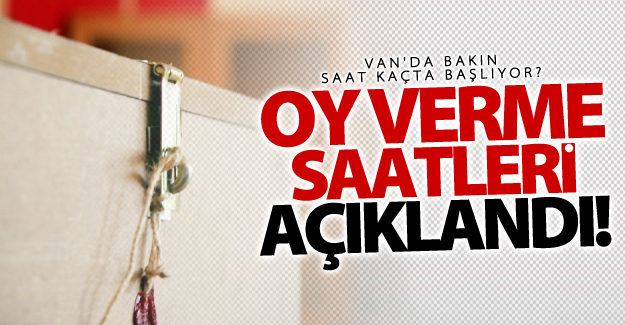 Van'da Referandum oy verme saati kaçta başlıyor ne zaman bitiyor?