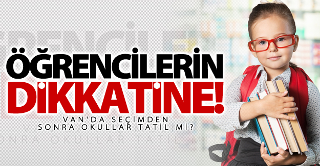 Van'da Pazartesi okullar tatil mi?