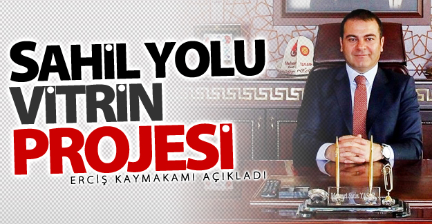 Erciş'e Sahil Yolu Vitrin projesi geliyor