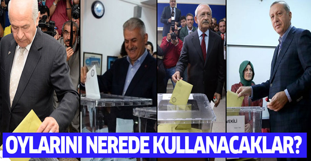 Liderler nerede oy kullanacak? İşte yanıtı