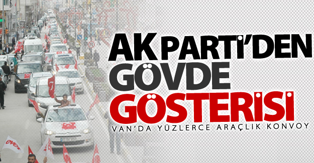 AK Parti Van’da yüzlerce araçlık konvoyla 'Evet' turu attı