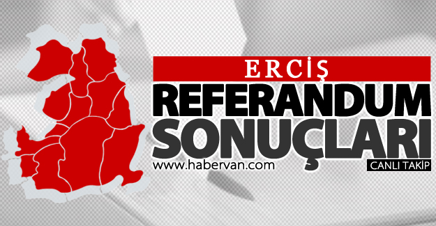 16 Nisan 2017 Erciş referandum sonuçları: Evet ve Hayır oy oranları