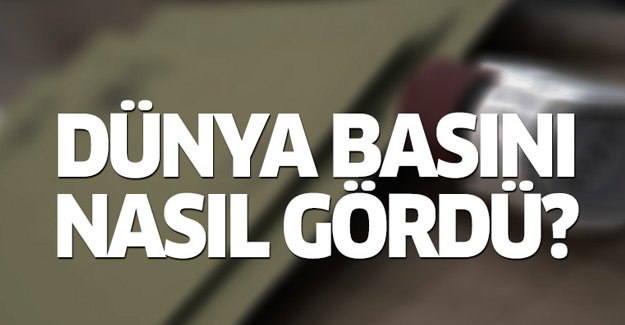 Dünya basını referandum sonuçlarını nasıl gördü?