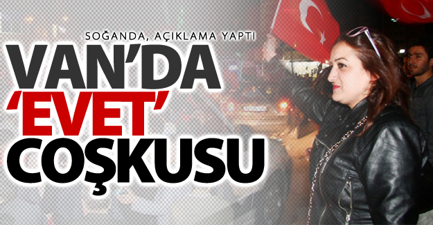 Van’da ‘Evet’ coşkusu