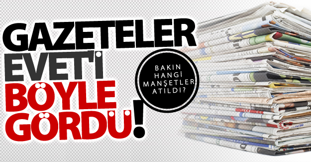 Gazeteler bakın referandumu nasıl gördü!