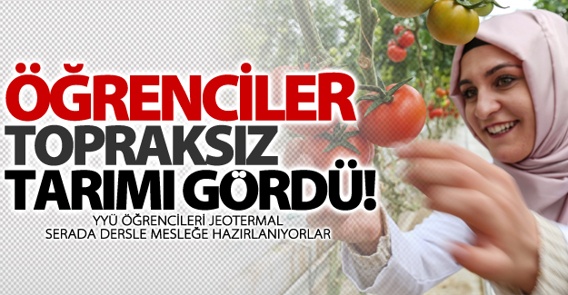 YYÜ öğrencileri jeotermal serada dersle mesleğe hazırlanıyorlar
