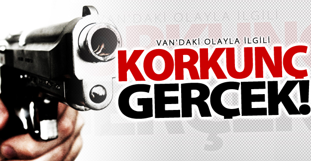 Van'daki olayla ilgili korkunç gerçek!