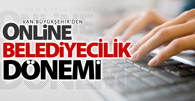 Van’da ‘online belediyecilik’ dönemi