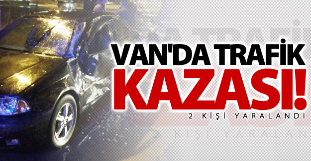 Van'da trafik kazası! 2 kişi yaralandı