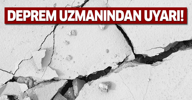 Deprem uzmanlarından uyarı!