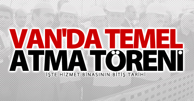 Van'da temel atma töreni