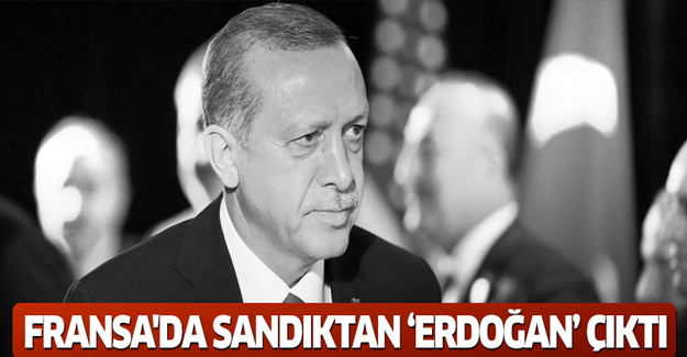 Fransa'daki sandıktan 'Erdoğan' çıktı