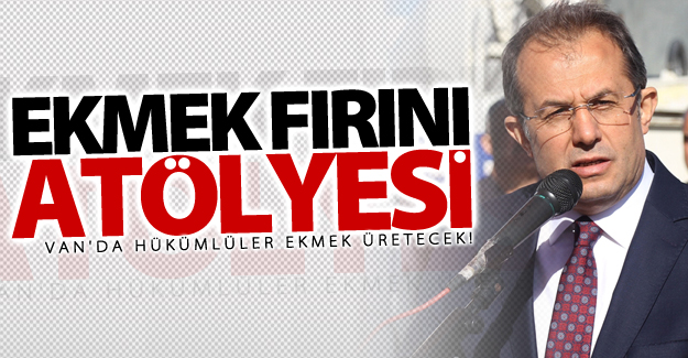 Van'da hükümlüler ekmek üretecek