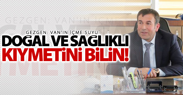 Gezgen'den Van'ın içme suyuyla ilgili açıklama!