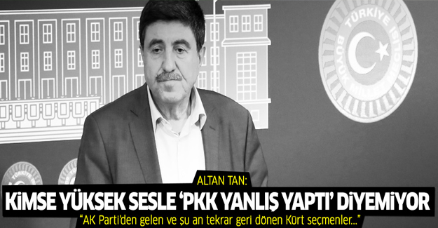 Altan Tan: Kimse yüksek sesle 'PKK yanlış yaptı' diyemiyor