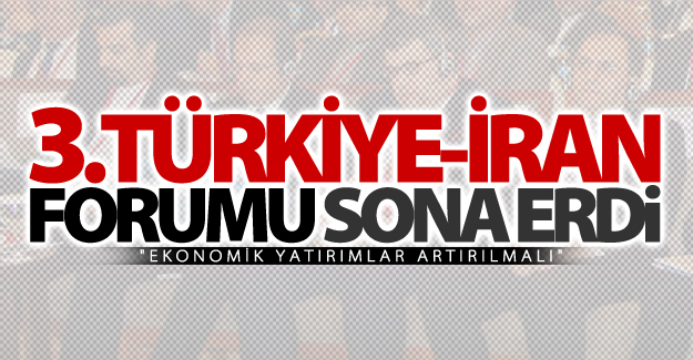 3. Türkiye-İran Forumu sona erdi