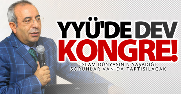 İslam dünyasının yaşadığı sorunlar Van'da tartışılacak