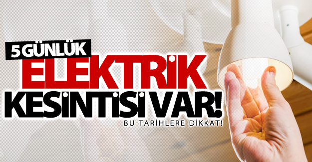 Dikkat! Van'da 5 günlük elektrik kesintisi uygulanacak!