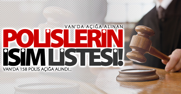 Van'da açığa alınan polislerin isim listesi!