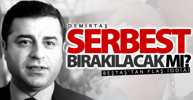 Flaş iddia! 'Demirtaş serbest bırakılacak mı?'