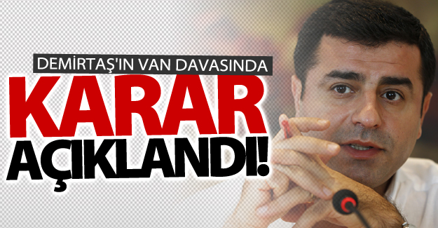 Demirtaş'ın Van davasında karar açıklandı!