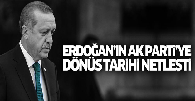 Erdoğan'ın AK Parti'ye üye olacağı tarih belli oldu