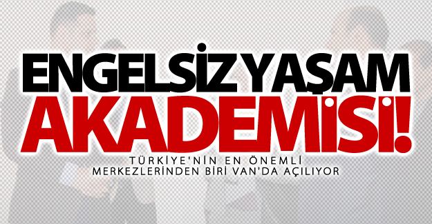 Türkiye'nin en önemli merkezlerinden biri Van'da açılıyor