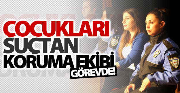 Çocukları "suçtan koruma ekibi" görevde