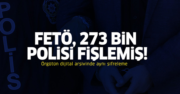 FETÖ, 273 bin polisi fişlemiş!