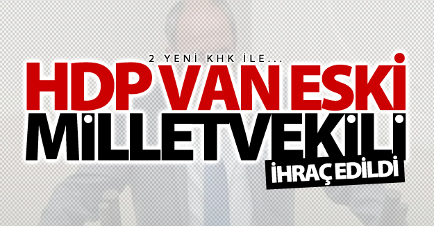 HDP Van eski milletvekili ihraç edildi