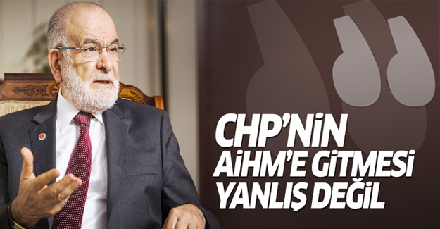 Saadet Partisi: CHP'nin AİHM'e gitmesi yanlış değil