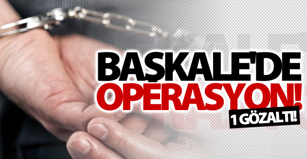 Başkale'de operasyon! 1 kişi gözaltına alındı