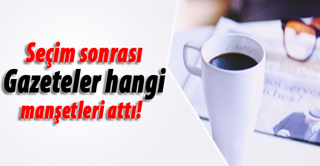 8 Haziran gazete manşetleri