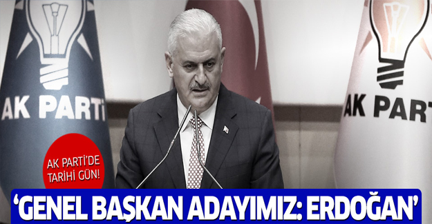 Yıldırım: Erdoğan'ı Genel Başkan adayı olarak teklif edeceğiz